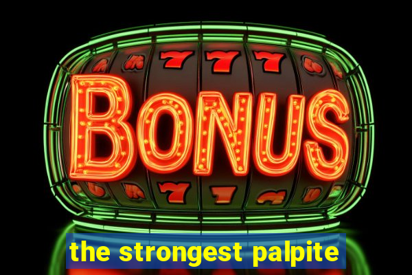 the strongest palpite